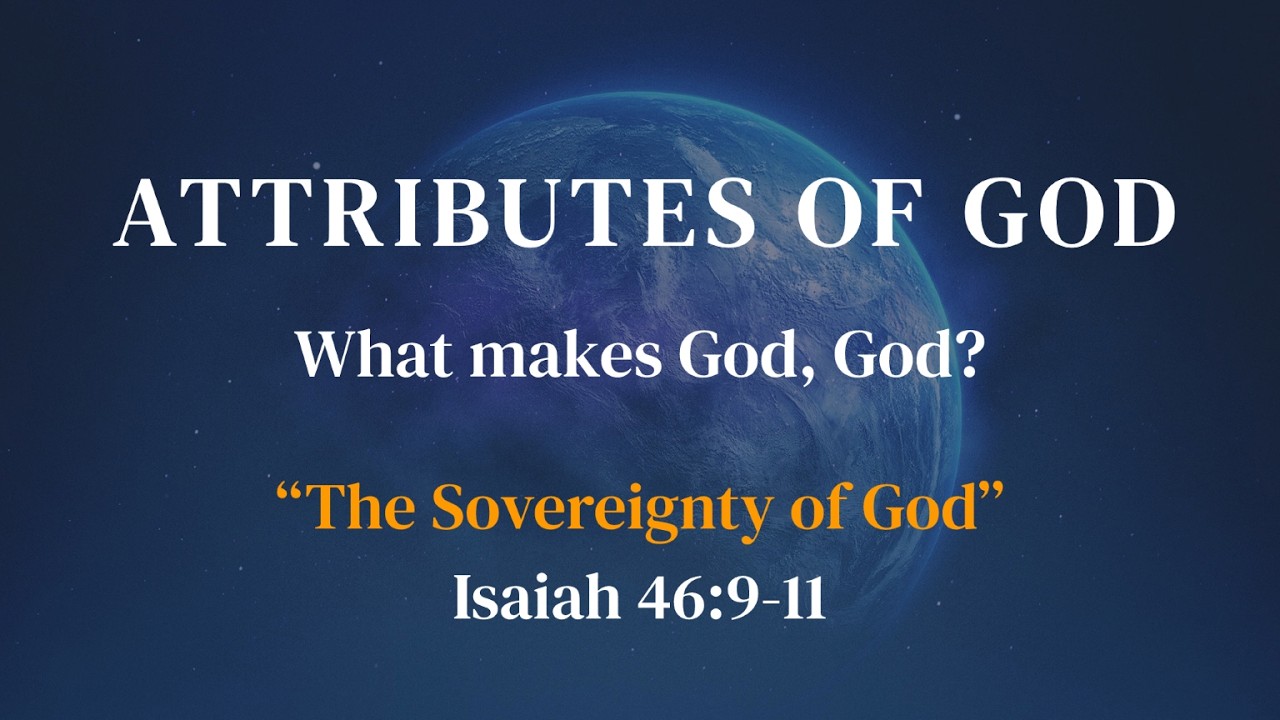 The Attributes of God - The Sovereignty of God - Isaiah 46:9-11