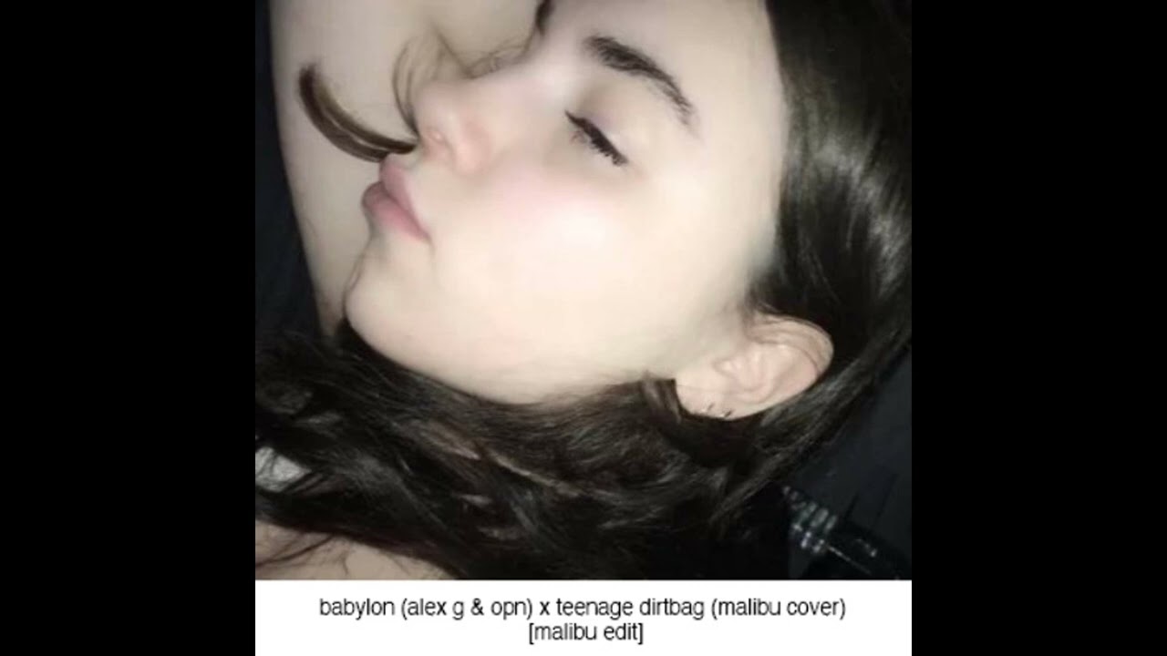 Babylon (Alex G & OPN) x Teenage Dirtbag (Malibu Cover) [Malibu Edit]