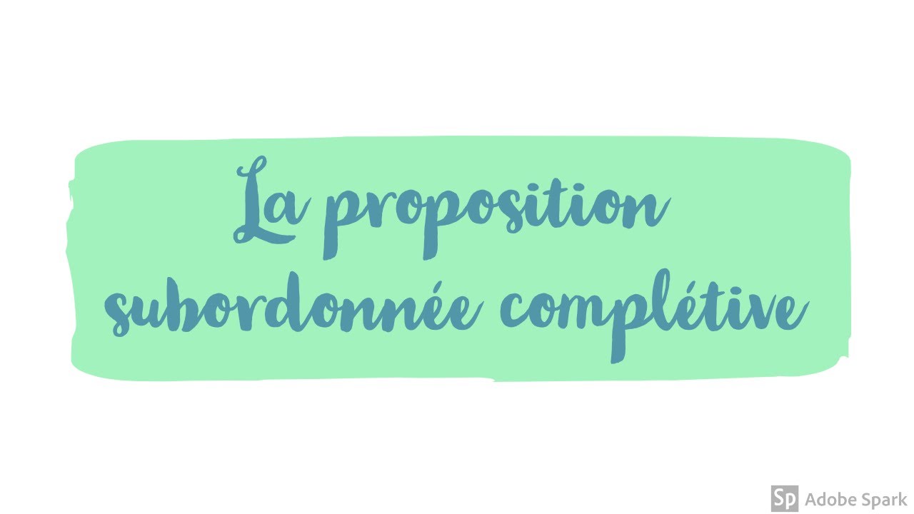 La proposition subordonn&eacute;e compl&eacute;tive.