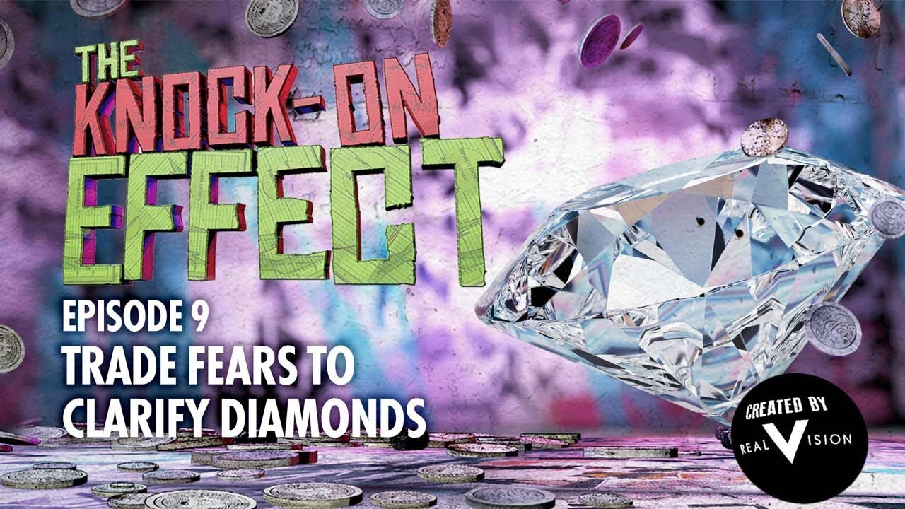 China Trade Tensions And Diamonds | The Knock-On Effect #9 | Real Vision&trade;