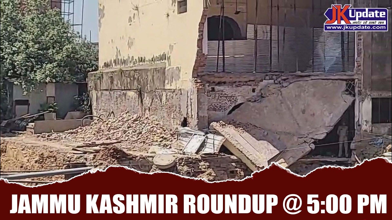 Jammu Kashmir Roundup @ 5 Pm 08 JUNE 2026