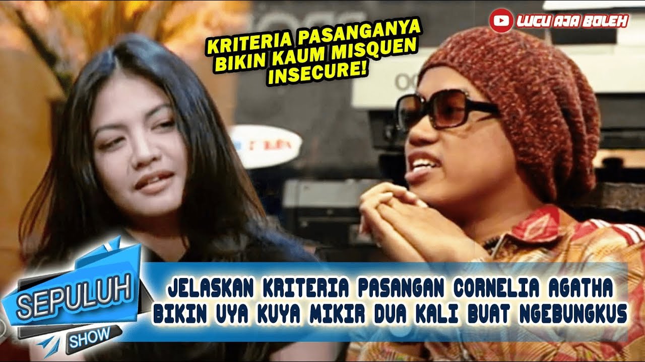 KRITERIA PASANGAN CORNELIA AGATHA BIKIN UYA KUYA MIKIR DUA KALI BUAT NGEBUNGKUS - SEPULUH SHOW