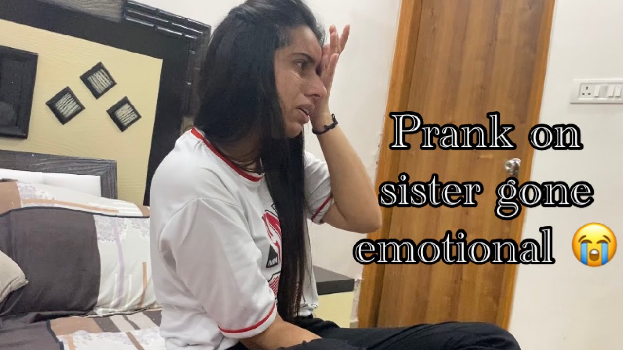 Prank On Sister Gone Emotional || Pranks in India || #prankvideo #sister