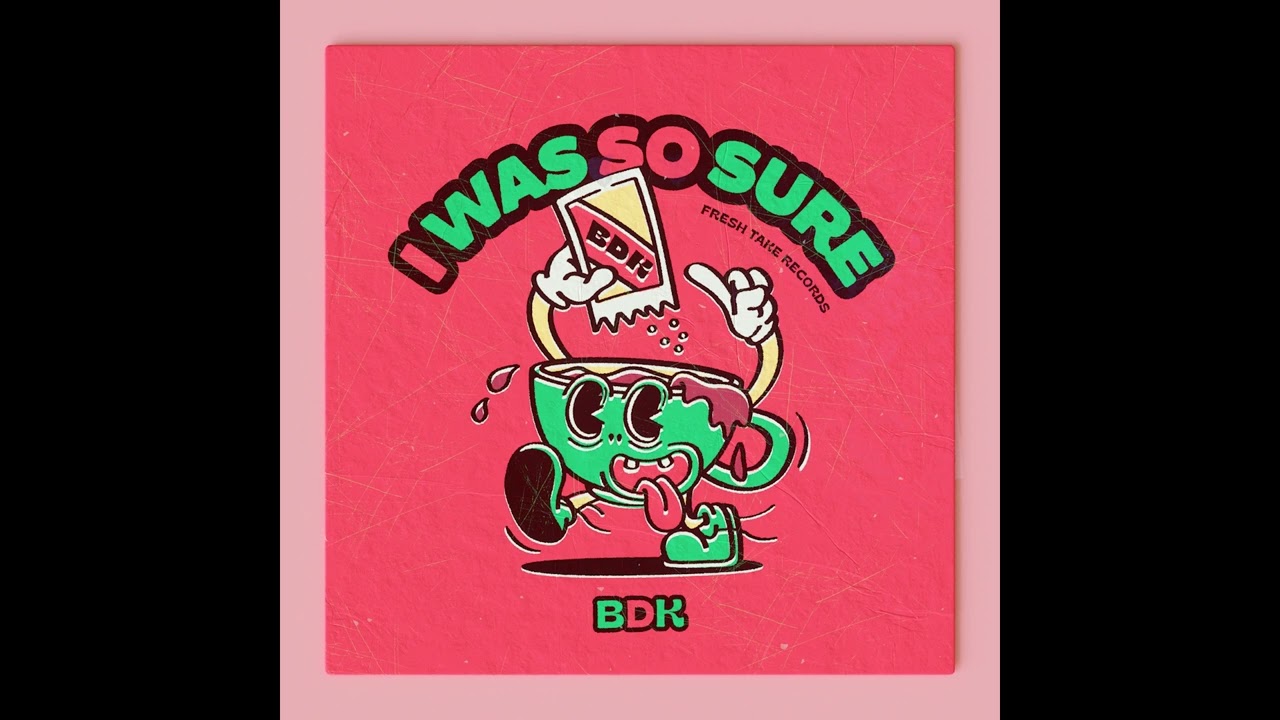 BDK - I Was So Sure [Fresh Take Records]