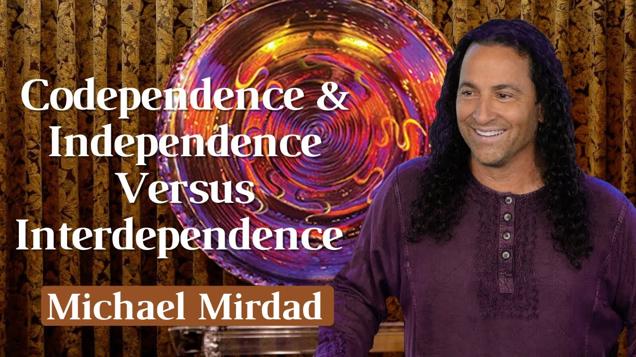 Codependence & Independence Versus Interdependence