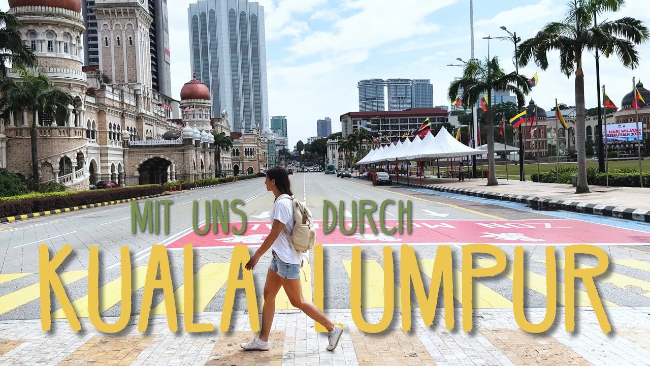 Kuala Lumpur Highlights & Eindrücke: Mit uns durch die Stadt • 