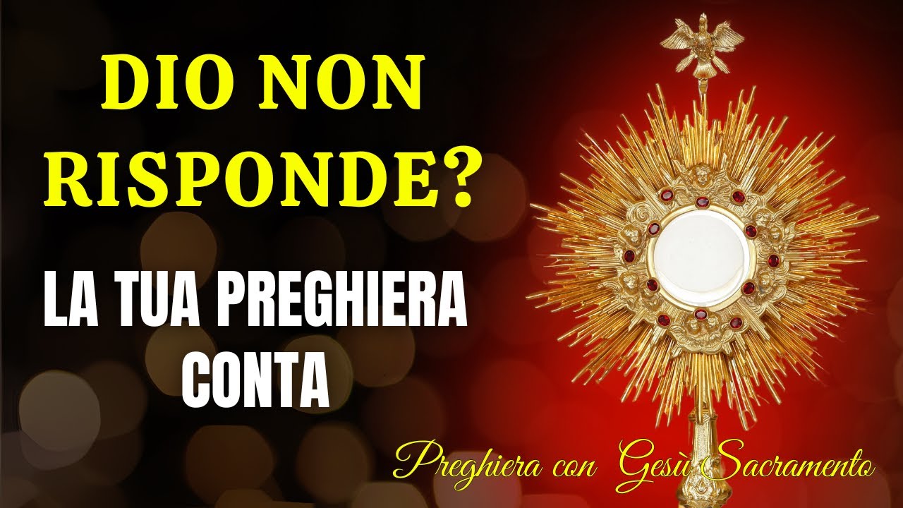 Preghiera con Gesù Sacramento - Quando Dio Sembra Non Rispondere