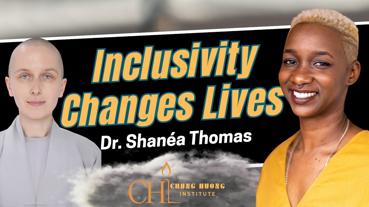 Inclusivity for a New Life | Dr. Shanéa Thomas | Chung Huong Institute