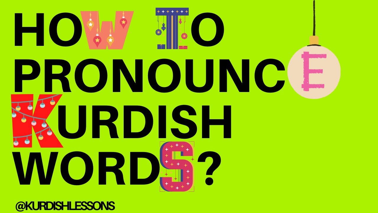 HOW TO PRONOUNCE KURDISH WORDS?