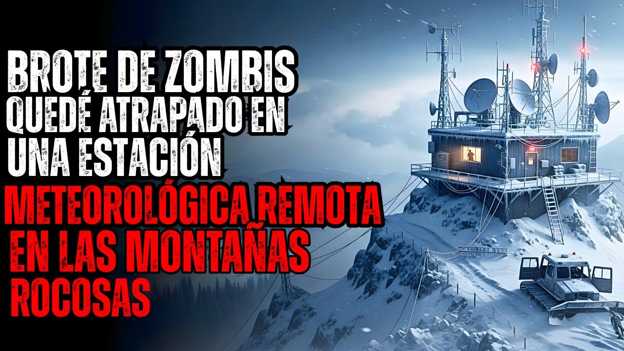 BROTE DE ZOMBIS Quedé atrapado en una estación meteorológica remota en las Montañas Rocosas