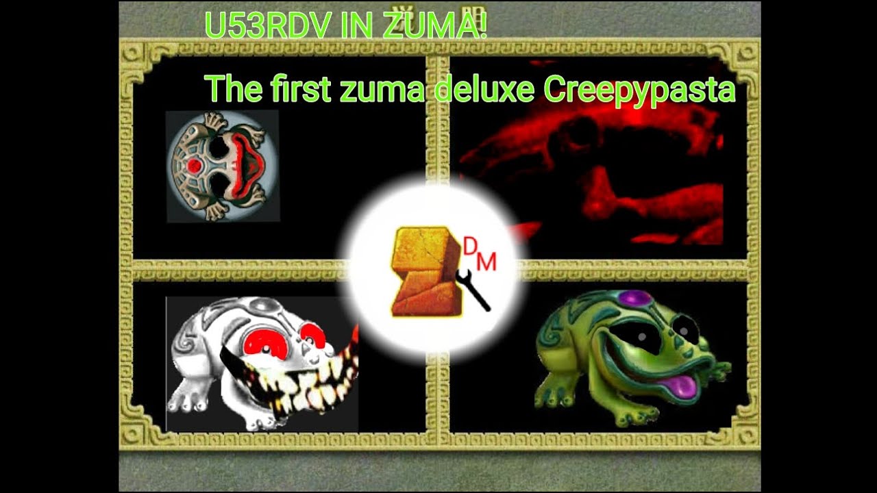 Zuma Deluxe CreepyPasta |ZD Developer Mode U53RDV