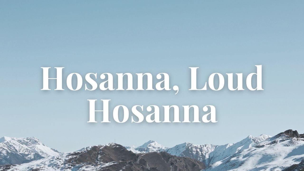 Hosanna, Loud Hosanna (Lyric Video)