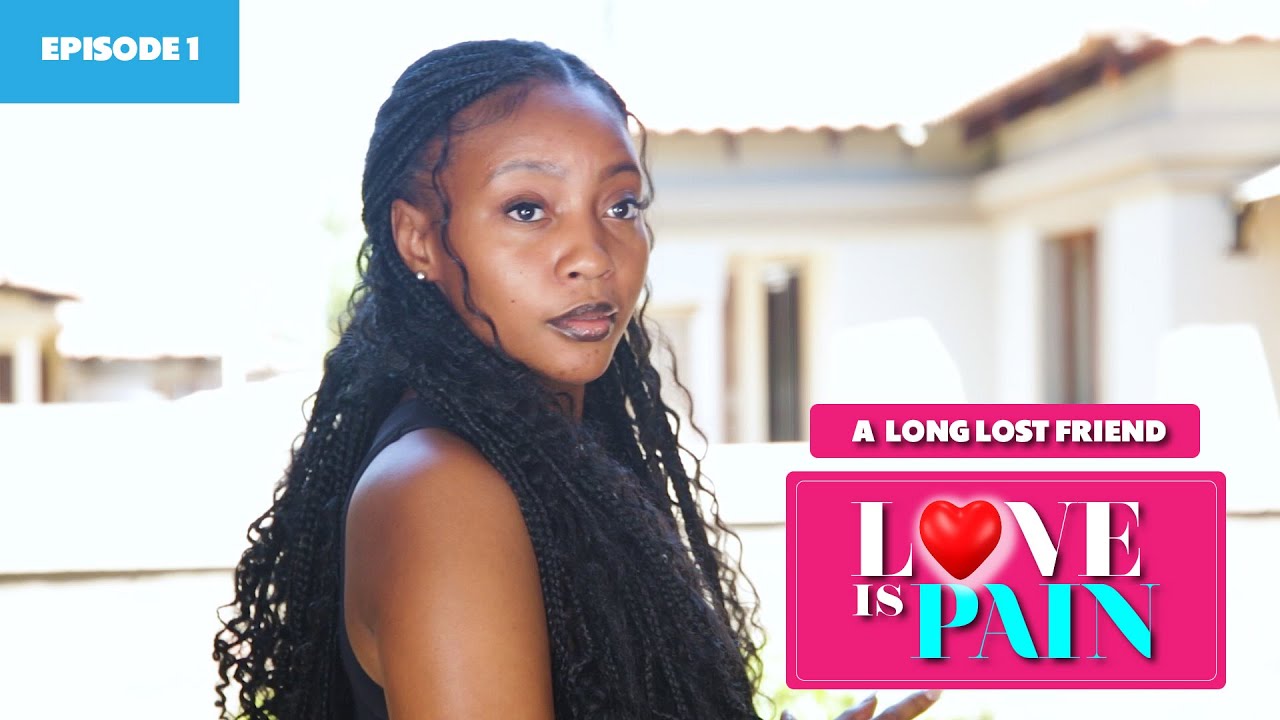 Love Is Pain - Episode 1 (A Long Lost Friend)