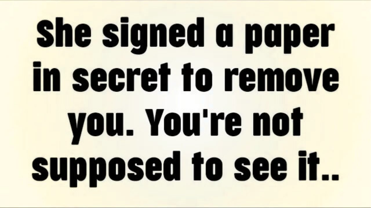 💸 She signed a paper in secret to remove you. You're not supposed to see it.