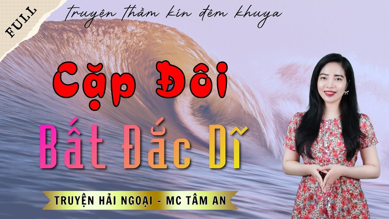 TRUYỆN ĐỜI THẬT: CẶP ĐÔI BẤT ĐẮC DĨ | TRUYỆN HẢI NGOẠI - MC TÂM AN DIỄN ĐỌC