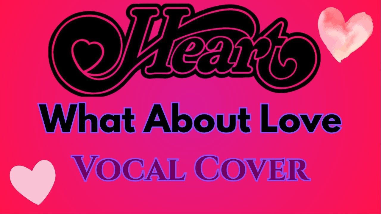 HEART - What About Love | Vocal Cover