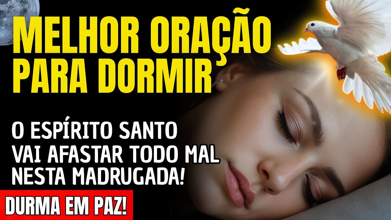 DURMA ENQUANTO O ESPÍRITO SANTO AFASTAR TODO MAL NESTA MADRUGADA!