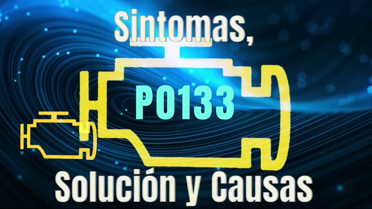 Código P0133 Sintomas, Solución y Causas