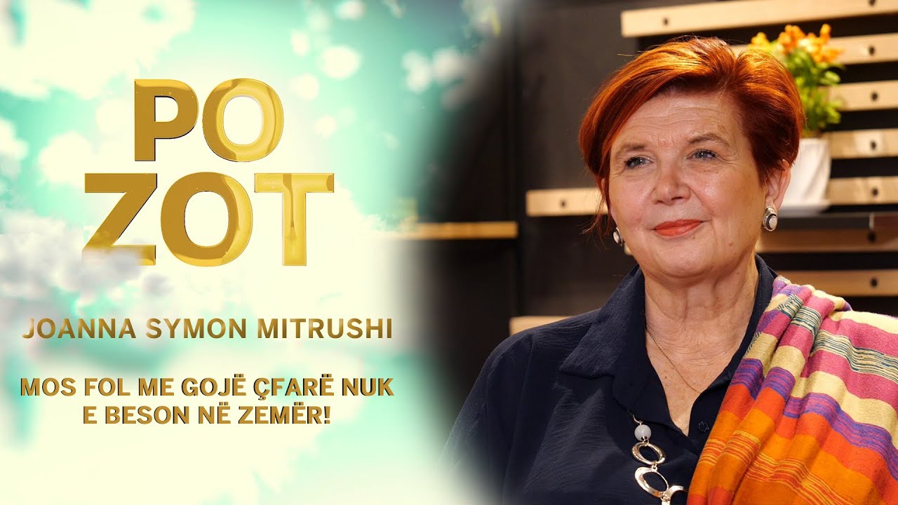 Po Zot - Joanna Symon Mitrushi - Mos fol me goj&euml; &ccedil;far&euml; nuk e beson n&euml; zem&euml;r!