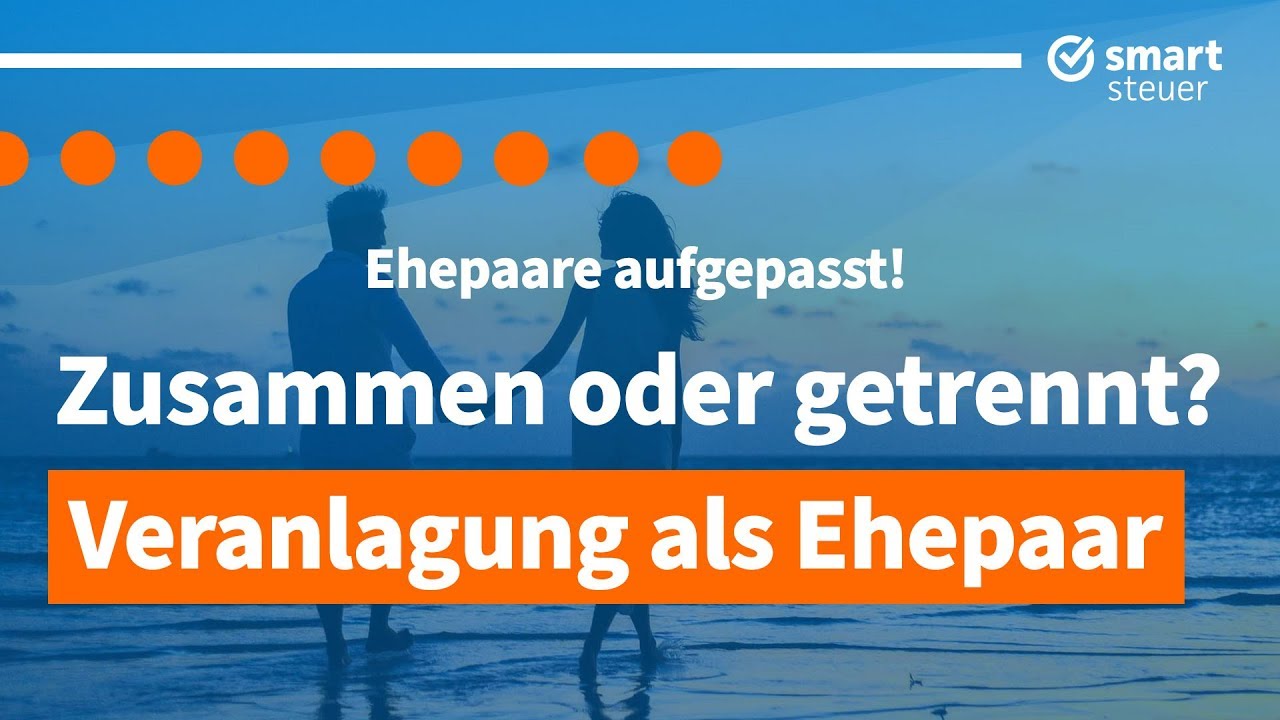 Ehepaare aufgepasst! Zusammen -  oder  Einzelveranlagung als Ehepaar bei Steuererklärung ?