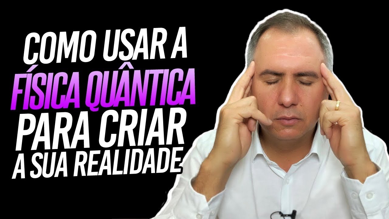 Como Usar a F&iacute;sica Qu&acirc;ntica Para Criar a Sua Realidade