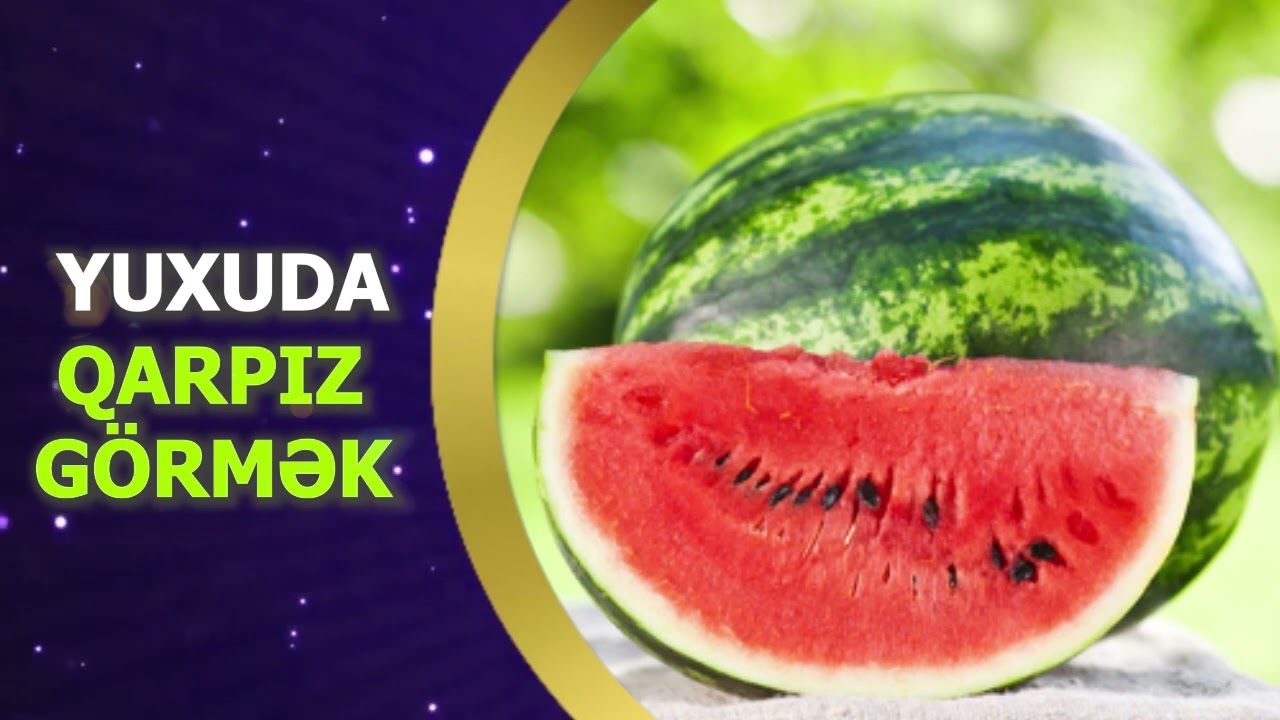 qarpiz yuxu yozma / yuxuda qarpız g&ouml;rmək
