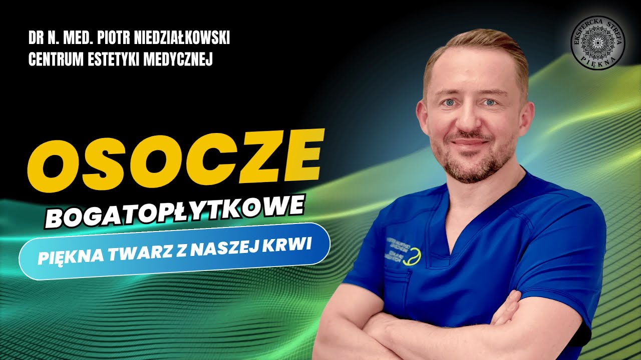 OSOCZE BOGATOPŁYTKOWE I FIBRYNA – NATURALNA REGENERACJA SKÓRY. Dr n. med. Piotr Niedziałkowski