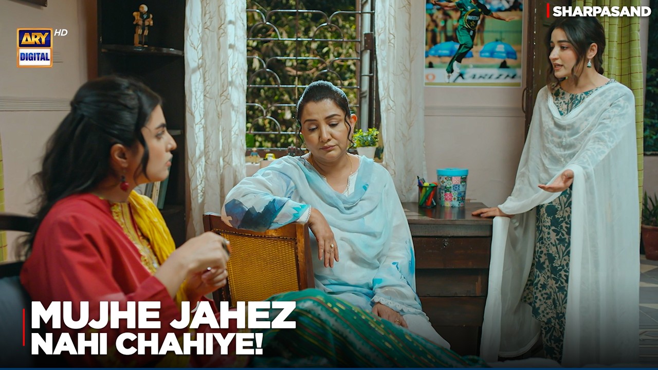Ammi! Mujhe Jahez Nahi Chahiye 😥🙄 | Baat Pakki Moment | Sharpasand