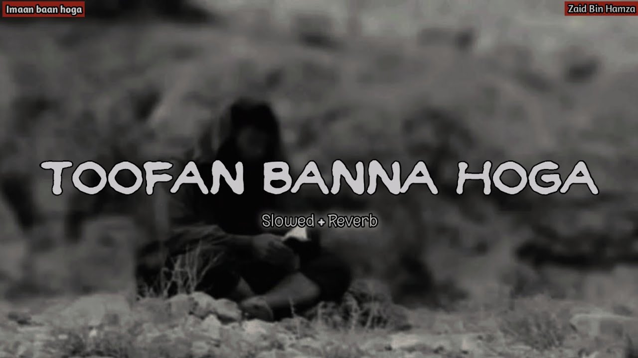 Toofan Banna Hoga || Slowed + Reverb | Motivation Nasheed 🎧 | imaan bane na hoga 🍁