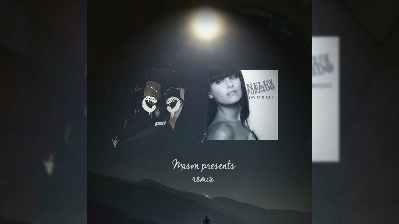 Say it right - Nelly Furtado (Mason Presents remix)