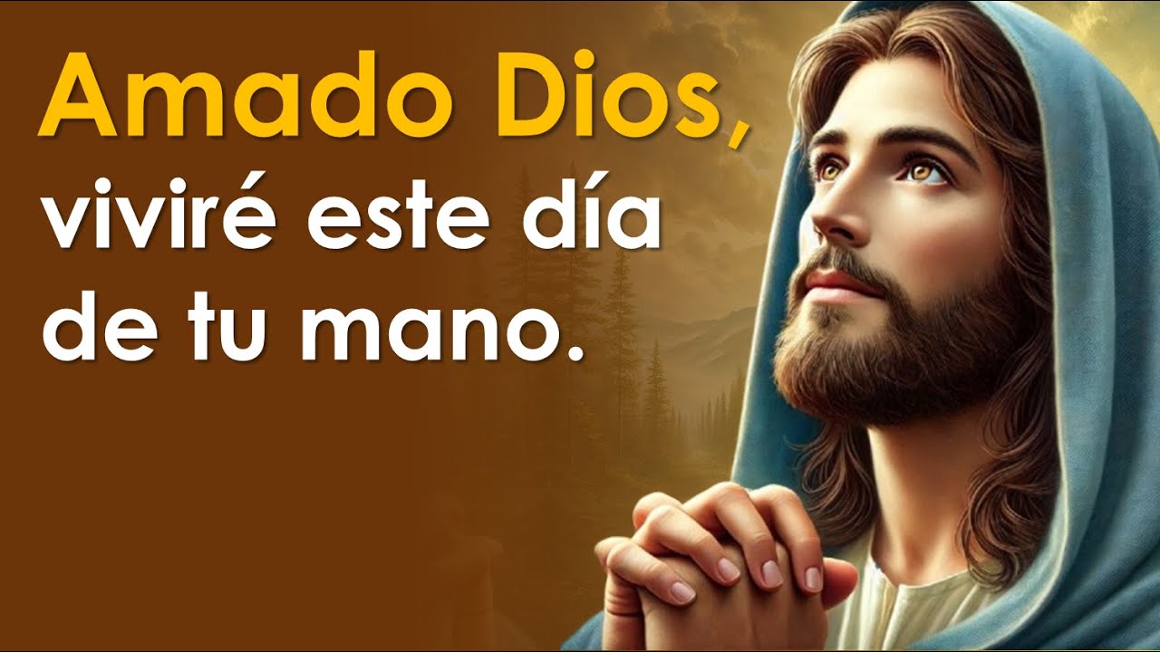 AMADO DIOS, viviré este día de tu mano | Oración de la mañana 🙏
