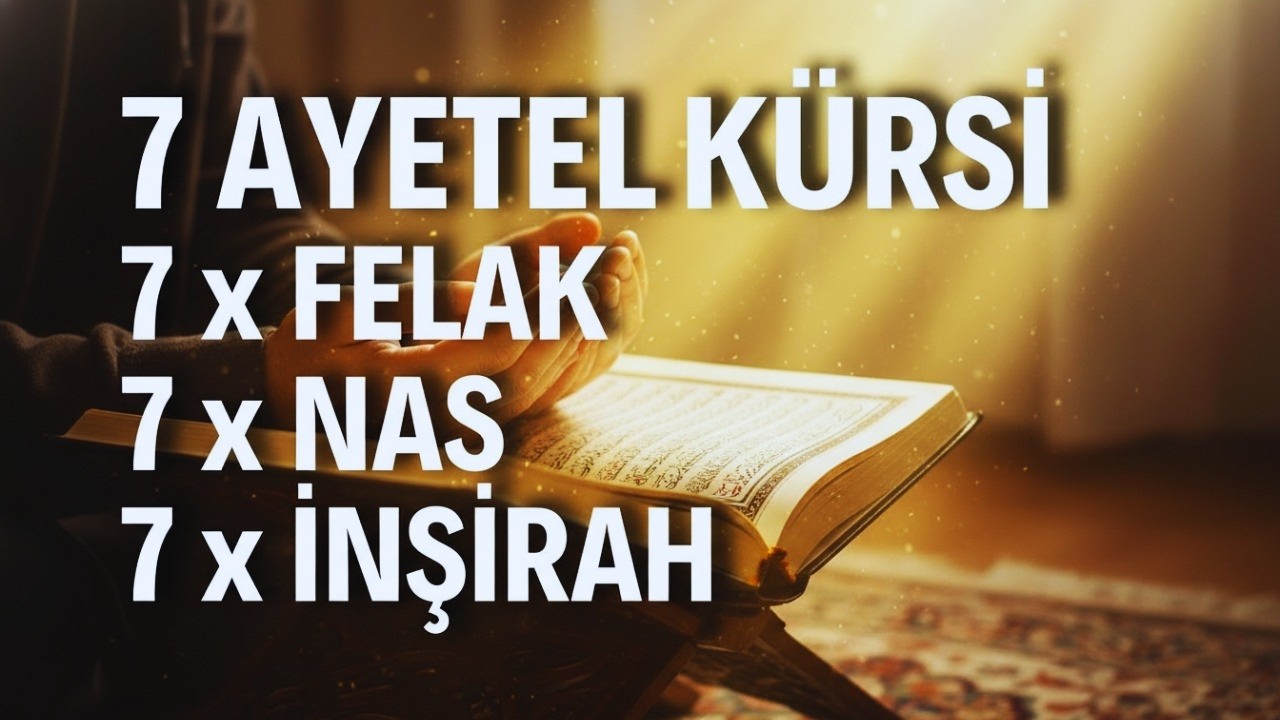 7 Ayetel Kürsi, 7 Felak, 7 Nas, 7 İnşirah | Nazar ve Büyüden Korunma – Kur'an Dinletisi