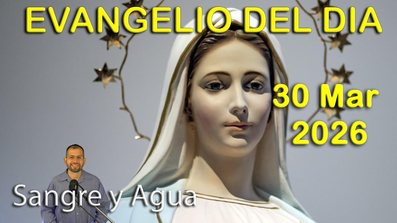 Evangelio Del Dia Hoy - Lunes 30 Marzo 2026- Sangre y Agua