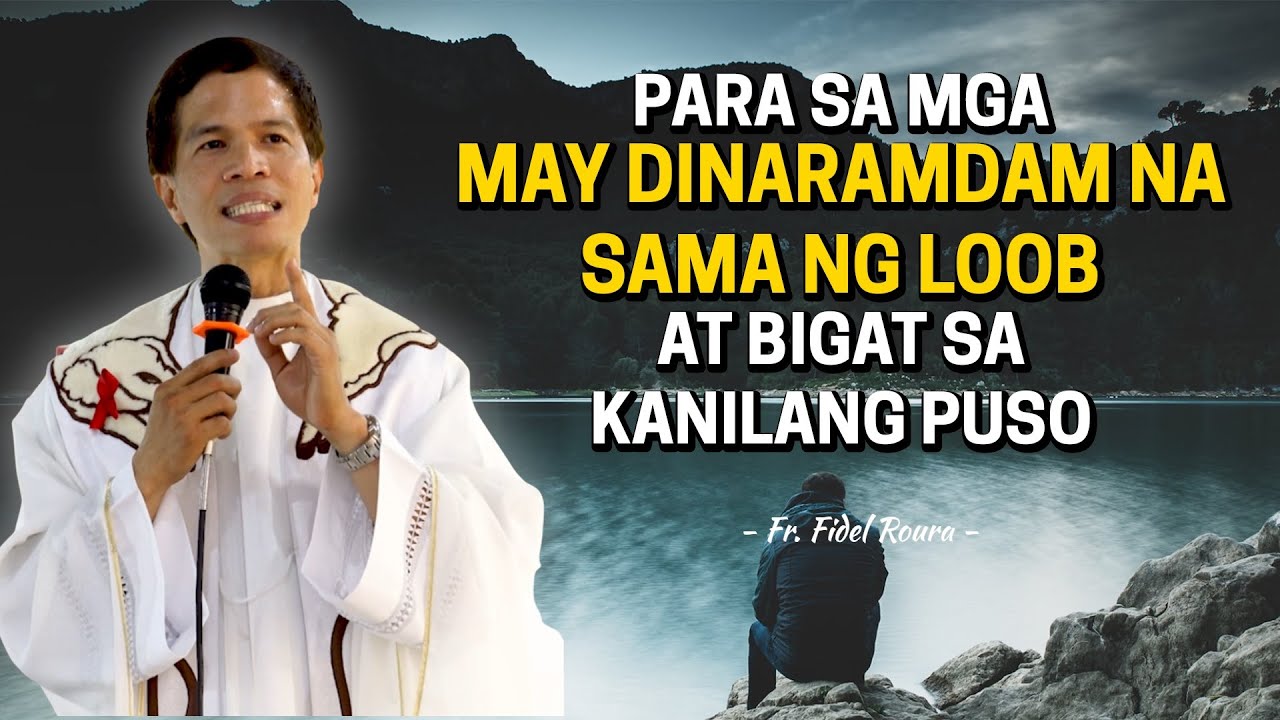 *PLEASE WATCH* Para Sa Mga May Dinaramdam Na Sama Ng Loob At Bigat Sa Kanilang Puso | Fr Fidel Roura