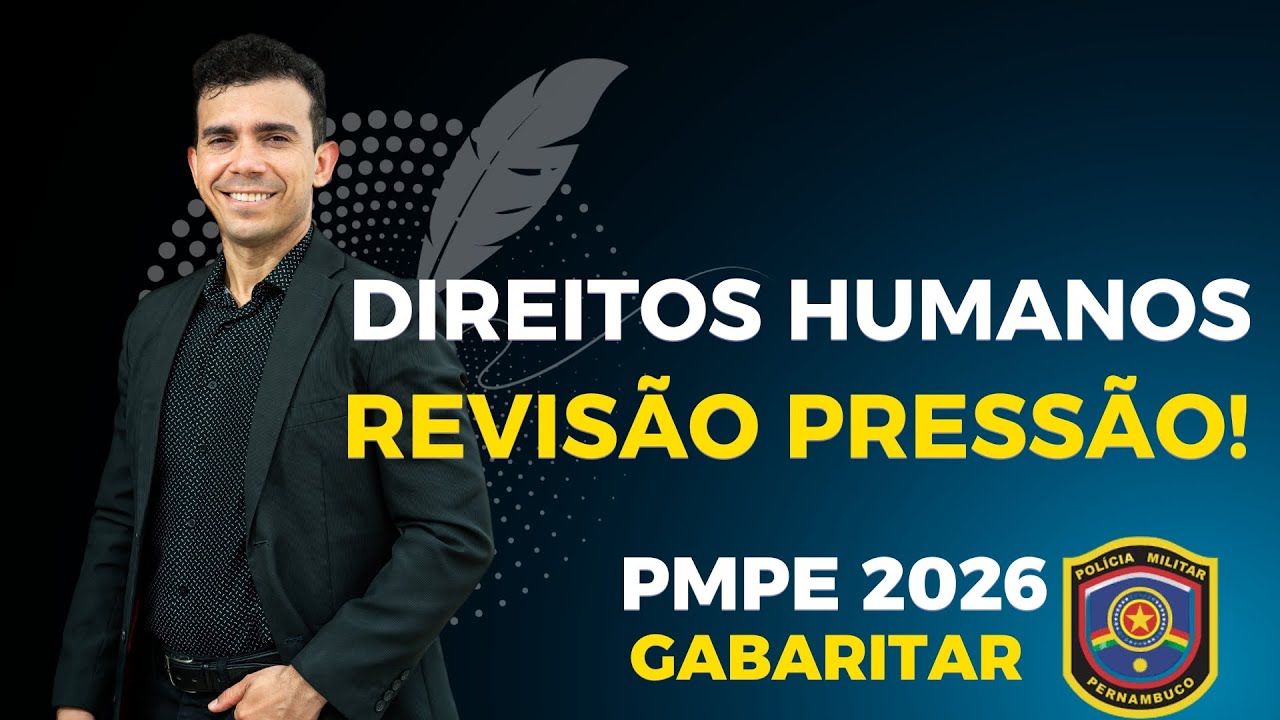 CONCURSO PMPE 2026: DIREITOS HUMANOS - TEORIA GERAL DOS DIREITOS HUMANOS