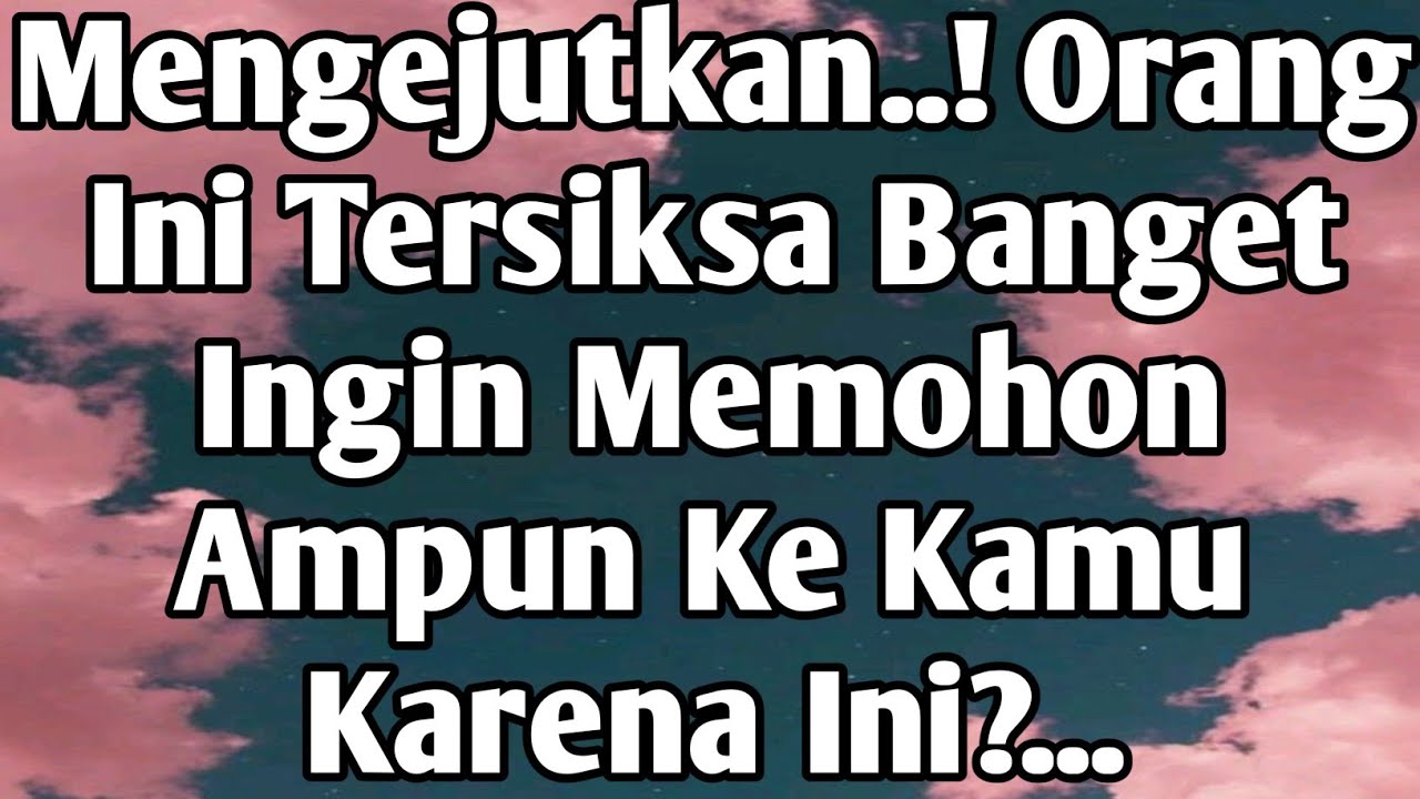 💙Tersiksa Banget..!Orang Ini Ingin Mohon Ampun Dan Meminta Maaf Ke Kamu Karena?.💙#tarot 