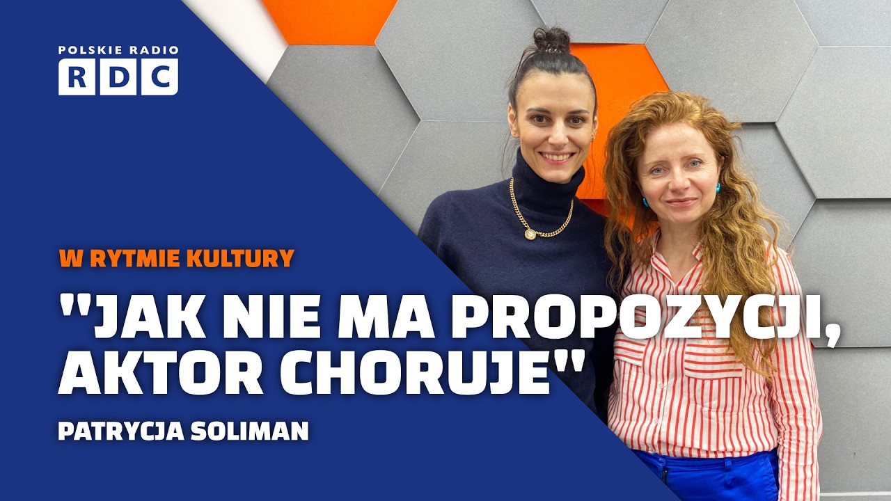 Patrycja Soliman o spektaklu &bdquo;Mężczyźni objaśniają mi świat&rdquo; i swoich relacjach z ojcem