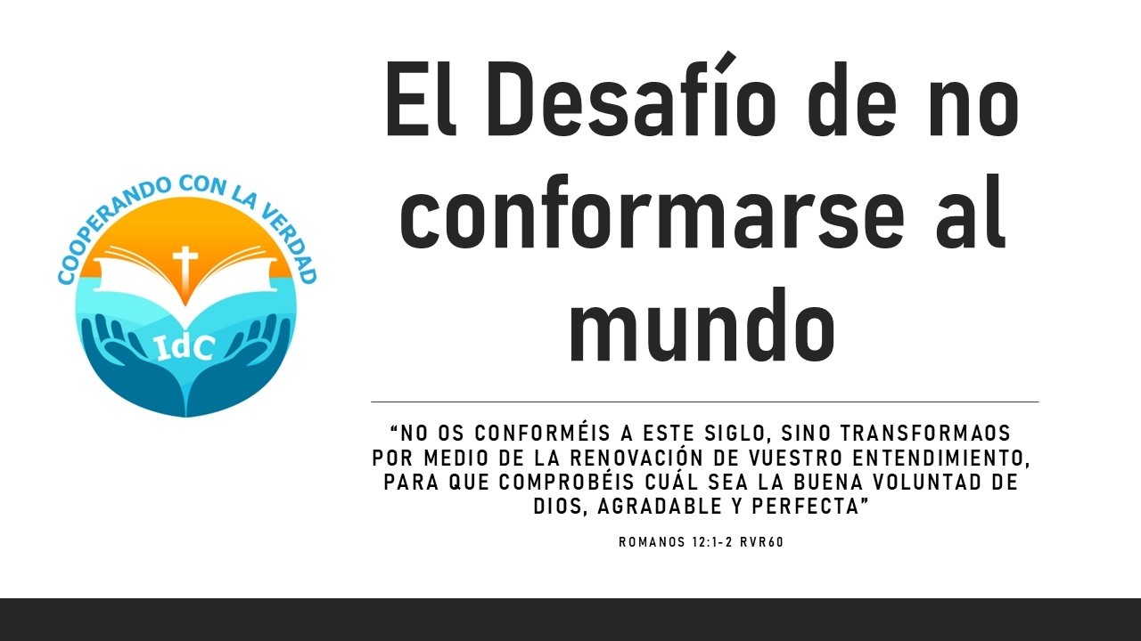 El Desafío de No Conformarse al mundo - Romanos 12:1-2 RVR60