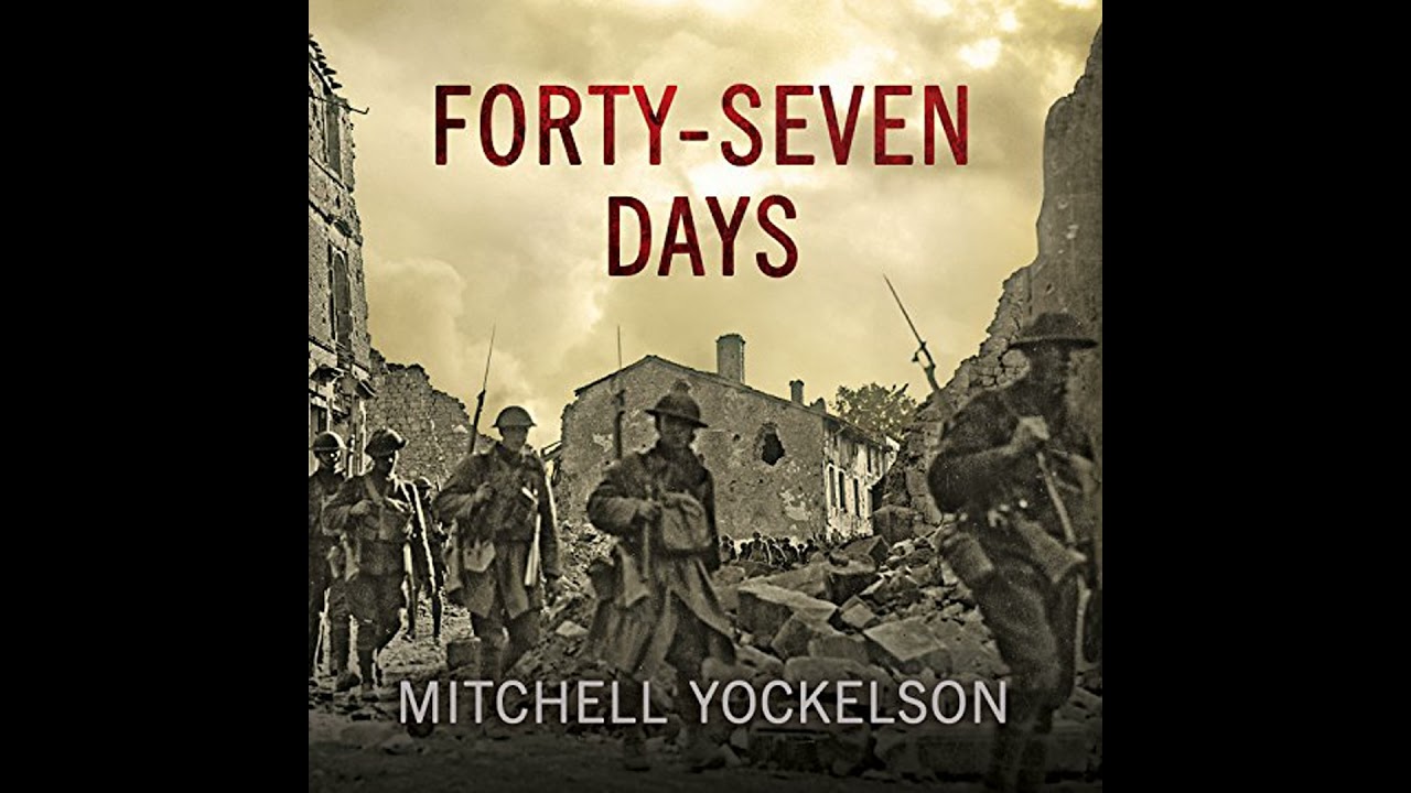 Forty-Seven Days: How Pershing's Warriors Came of Age to Defeat the German Army in World War I