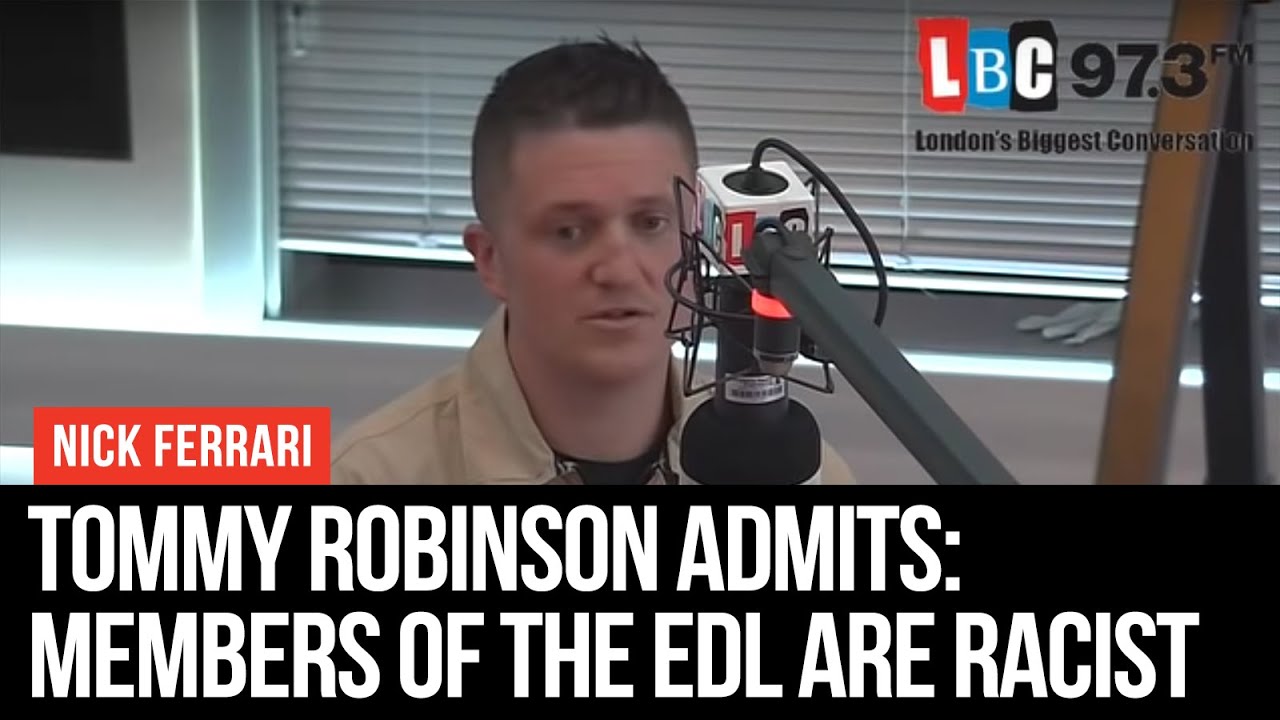 Tommy Robinson Admits: Members Of The EDL Are Racist - LBC