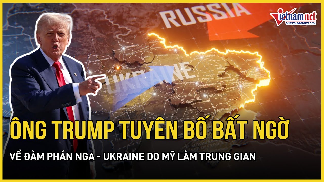 CHÍNH THỨC: Ông Trump tuyên bố bất ngờ về đàm phán Nga - Ukraine do Mỹ làm trung gian