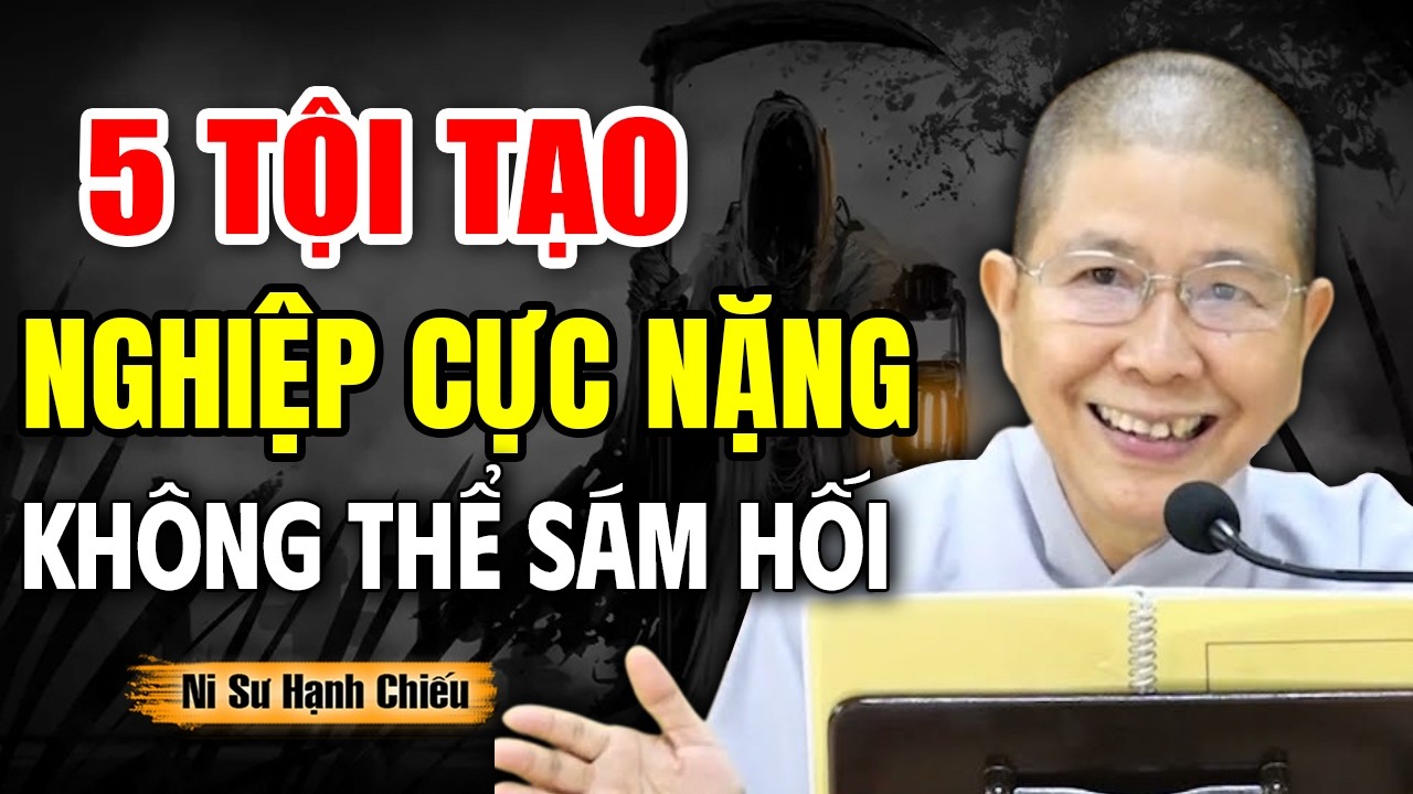 5 Tội Tạo Nghiệp Cực Nặng Không Thể Sám Hối (Nghe Để Tránh) - NT Hạnh Chiếu