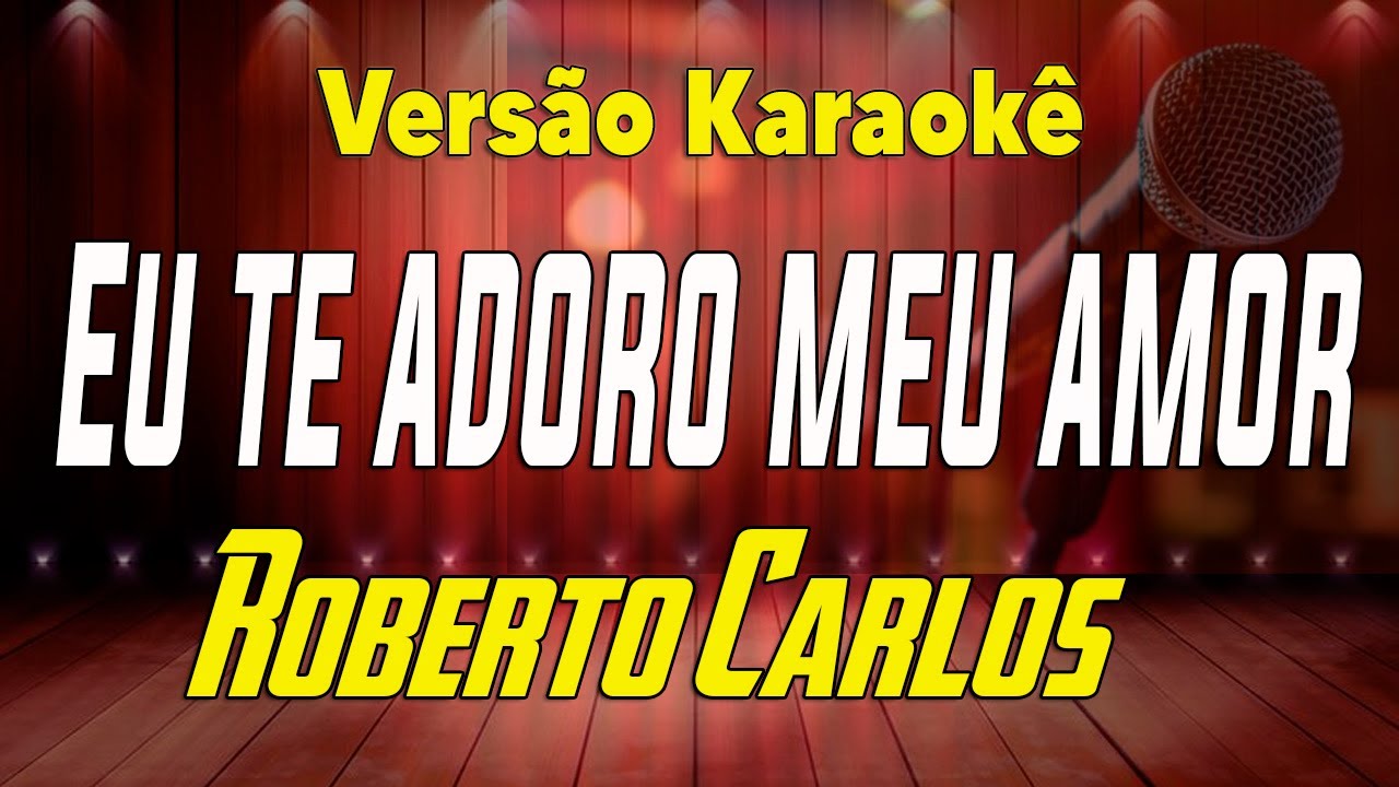 Roberto Carlos - Eu te adoro meu amor - Karaokê