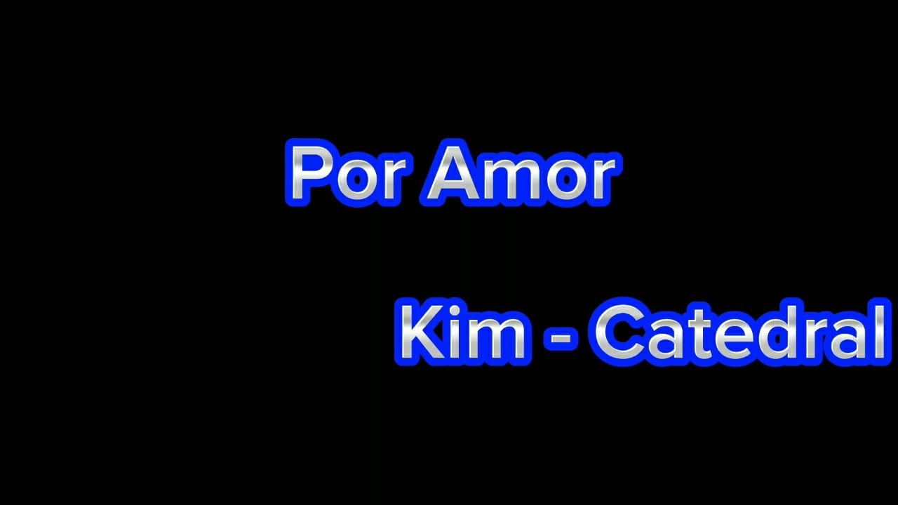 Kim Catedral - Por amor playback