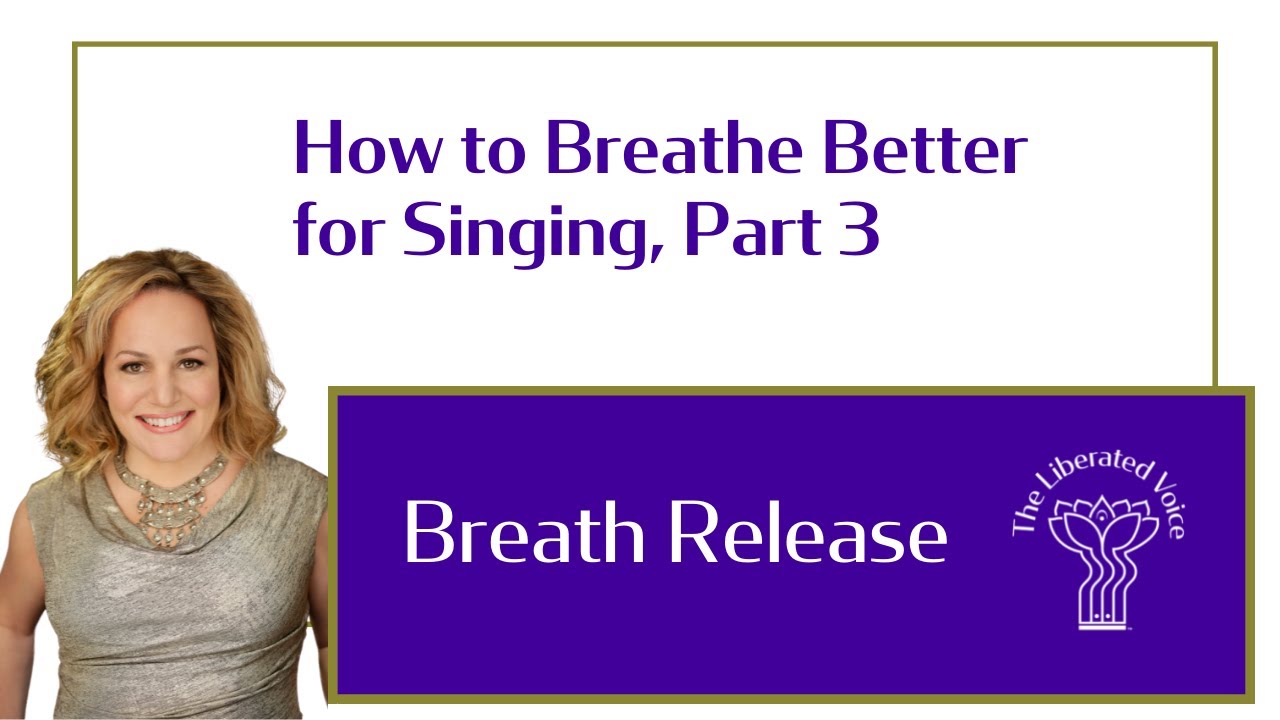 How to Breathe Better for Singing Part 3: Breath Release