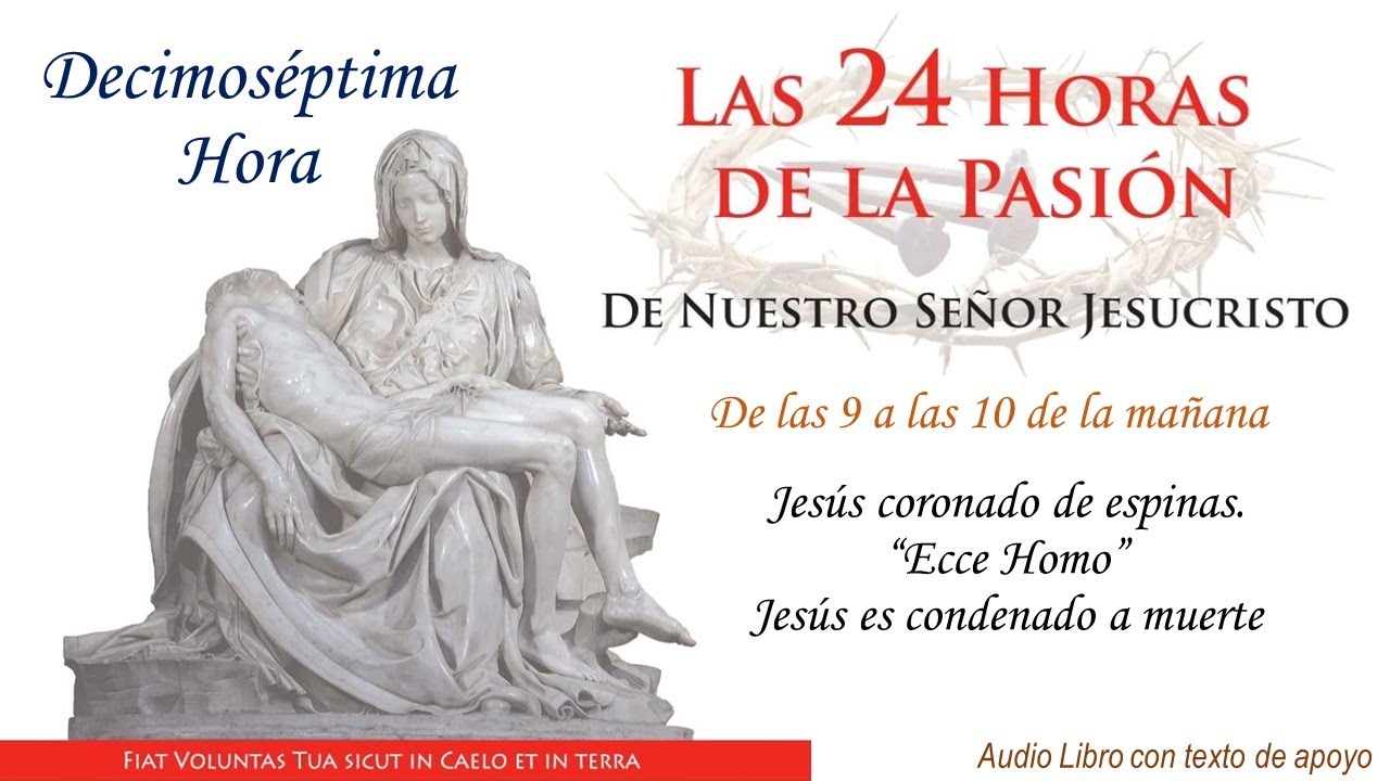17  ► Las 24 Horas de la Pasión de Nuestro Señor Jesucristo🔺Jesús es coronado de espinas. Ecce Homo.