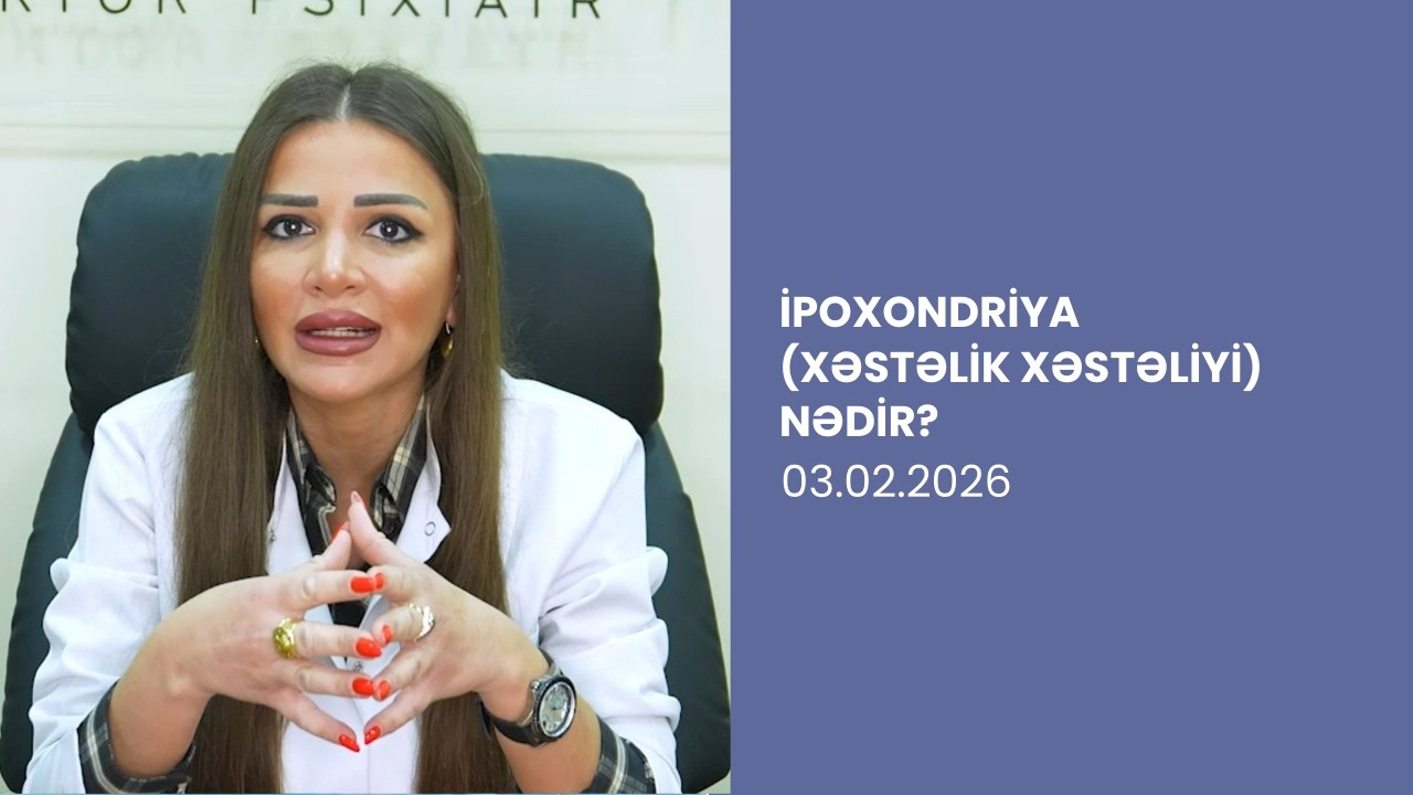 İpoxondriya (Xəstəlik Xəstəliyi) Nədir? Simptomlar və Müalicəsi | Psixiatr izah edir