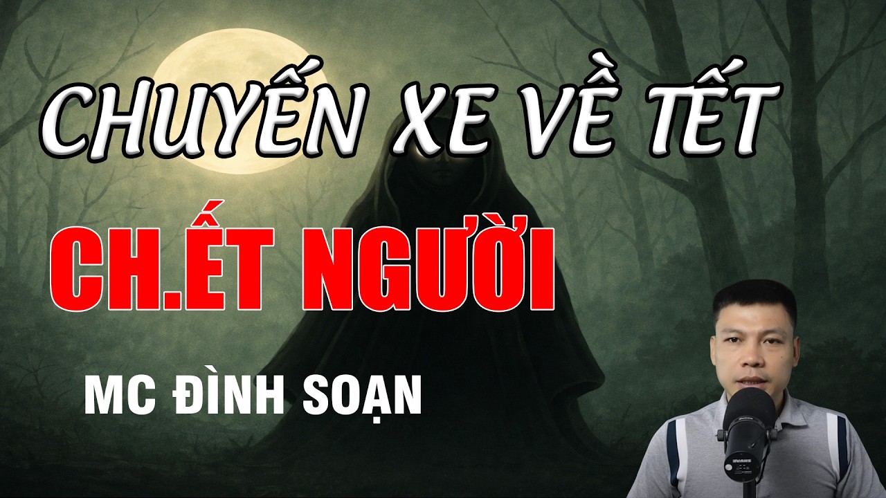CHUYẾN XE VỀ TẾT CH.ẾT NGƯỜI - Chuyện Ma Có Thật | MC Đình Soạn Kể Chuyện Ma