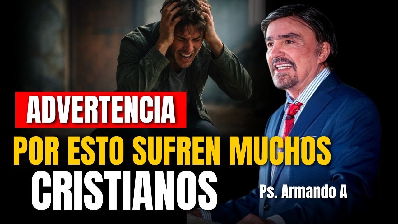 Advertencia Por esto sufren muchos cristianos - Ps. Armando Alducin