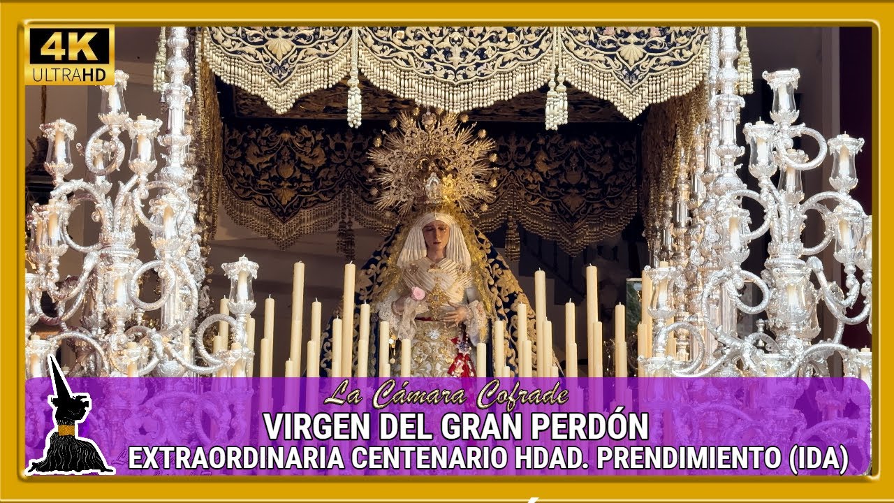 VIRGEN DEL GRAN PERDÓN. SALIDA EXTRAORDINARIA CENTENARIO HERMANDAD PRENDIMIENTO (IDA). 4K